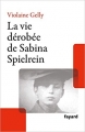 Couverture La vie dérobée de Sabina Spielrein Editions Fayard (Documents) 2018