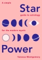 Couverture Star Power: A Simple Guide to Astrology for the Modern Mystic Editions Quadrille Publishing 2018