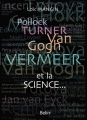 Couverture Pollock, Turner, Van Gogh, Vermeer et la science... Editions Belin 2018