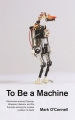 Couverture To Be a Machine: Adventures Among Cyborgs, Utopians, Hackers, and the Futurists Solving the Modest Problem of Death Editions Granta Books 2017