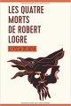Couverture Les quatre morts de Robert Logre Editions Autoédité 2018