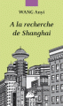 Couverture À la recherche de Shangaï Editions Philippe Picquier (Ecrits dans la paume de la main) 2010