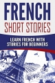 Couverture French: French Short Stories: Learn French with Stories for Beginners Editions Autoédité 2016