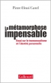 Couverture La métamorphose impensable : essai sur le transsexualisme et l'identité personnelle Editions Gallimard  (Hors série Connaissance) 2003