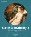 Couverture Écrire la Mythologie, d’Homère à Yourcenar Editions Citadelles & Mazenod 2016