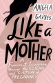 Couverture Like a Mother: A Feminist Journey Through the Science and Culture of Pregnancy Editions Harper 2019