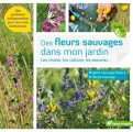 Couverture Des fleurs sauvages dans mon jardin : Les choisir, les cultivers, les associer... Editions Terre vivante (Facile & bio) 2017