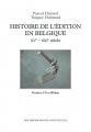 Couverture Histoire de l'édition en Belgique : XVe-XXIe siècle Editions Les Impressions Nouvelles 2018