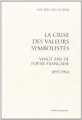 Couverture La Crise des valeurs symbolistes. Vingt ans de poésie française, 1895-1914. Editions Slatkine 2011