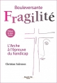 Couverture Bouleversante fragilité : L'Arche à l'épreuve du handicap Editions Nouvelle Cité 2016