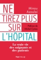 Couverture Ne tirez plus sur l'hôpital : La vraie vie des soignants et des patients. Editions Hugo & Cie (New life) 2019