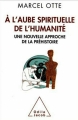 Couverture À l'aube spirituelle de l'humanité : Une nouvelle approche de la préhistoire Editions Odile Jacob 2012