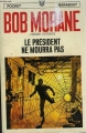 Couverture Bob Morane, tome 073 : Le président ne mourra pas Editions Marabout (Junior) 1968