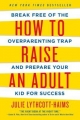Couverture How to Raise an Adult: Break Free of the Overparenting Trap and Prepare Your Kid for Success Editions St. Martin's Press 2016