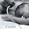 Couverture Histoires d'avant : L'apprivoisement du monde de la prématurité Editions Lieux Dits 2010