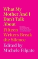 Couverture What My Mother and I Don't Talk About: Fifteen Writers Break the Silence Editions Simon & Schuster 2019