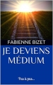 Couverture Je deviens médium : Pas à pas... Editions Autoédité 2017