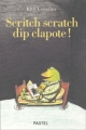 Couverture Scritch scratch dip clapote ! Editions L'École des loisirs (Pastel) 2002