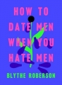 Couverture How to Date Men When You Hate Men Editions Flatiron Books 2019