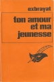 Couverture Ton amour et ma jeunesse Editions Librairie des  Champs-Elysées  (Le masque) 1972