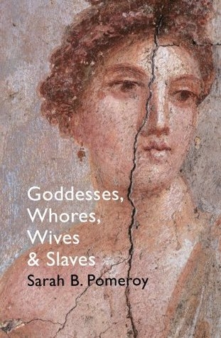 Couverture Goddesses, Whores, Wives and Slaves: Women in Classical Antiquity