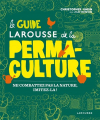Couverture Le guide Larousse de la permaculture : Ne combattez pas la nature, imitez-la ! Editions Larousse 2017