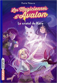 Couverture Les magiciennes d'Avalon, saison 1, tome 2 : Le cristal de Kara Editions Bayard (Aventure) 2017