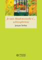 Couverture Je suis Mademoiselle C., schizophrène Editions Presses de l'École des Hautes Etudes en Santé Publique (EHESP) 2016