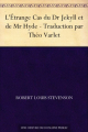 Couverture L'étrange cas du docteur Jekyll et de M. Hyde / L'étrange cas du Dr. Jekyll et de M. Hyde / Le cas étrange du Dr. Jekyll et de M. Hyde / Docteur Jekyll et Mister Hyde / Dr. Jekyll et Mr. Hyde Editions Ebooks libres et gratuits 2011