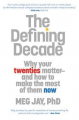 Couverture The Defining Decade: Why Your Twenties Matter - And How to Make the Most of Them Now Editions Twelve 2013
