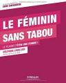 Couverture Le féminin sans tabou : Le plaisir d'être une femme !  Editions Eyrolles 2014