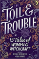 Couverture Toil & Trouble : 15 Tales of Women & Witchcraft Editions Harlequin (Teen) 2018
