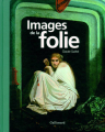Couverture Images de la folie Editions Gallimard  (Albums Beaux Livres) 2010