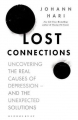 Couverture Lost Connections: Uncovering the Real Causes of Depression - and the Unexpected Solutions Editions Bloomsbury 2018