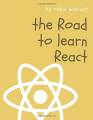 Couverture The Road to learn React: Your journey to master plain yet pragmatic React.js Editions Autoédité 2018