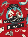 Couverture The Big, Bad Book of Beasts: The World's Most Curious Creatures  Editions William Morrow & Company 2013