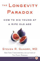 Couverture The Longevity Paradox: How to Die Young at a Ripe Old Age  Editions Harper 2019