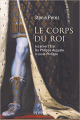 Couverture Le Corps du roi : Incarner l'Etat de Philippe Auguste à Louis-Philippe Editions Perrin 2018