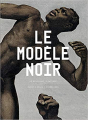 Couverture Le modèle noir : De Géricault à Matisse Editions Flammarion 2019