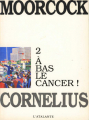 Couverture Jerry Cornelius, tome 2 : A bas le cancer ! Editions L'Atalante (Bibliothèque de l'évasion) 1991