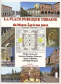 Couverture La place publique urbaine : Du Moyen Âge à nos jours Editions Artois Presses Université 2007