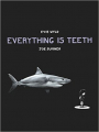 Couverture Everything Is Teeth  Editions Jonathan Cape 2015