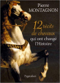 Couverture 12 récits de chevaux qui ont changé l'histoire Editions Pygmalion (12 histoires) 2012
