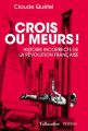 Couverture Crois ou meurs ! : Histoire incorrecte de la Révolution française Editions Tallandier 2019