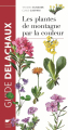 Couverture Guide des plantes de montagne par la couleur / Les plantes de montagne par la couleur Editions Delachaux et Niestlé (Les guides du naturaliste) 2016