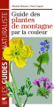 Couverture Guide des plantes de montagne par la couleur / Les plantes de montagne par la couleur Editions Delachaux et Niestlé (Les guides du naturaliste) 2009