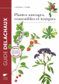 Couverture Guide des plantes sauvages comestibles et toxiques / Plantes sauvages comestibles et toxiques Editions Delachaux et Niestlé (Les guides du naturaliste) 2018