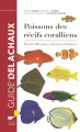 Couverture Guides des poissons des récifs coralliens / Poissons des récifs coralliens Editions Delachaux et Niestlé (Les guides du naturaliste) 2016