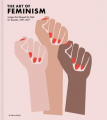 Couverture The Art of Feminism: Images that Shaped the Fight for Equality, 1857-2017 Editions Chronicle Books 2018