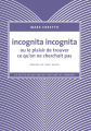 Couverture Incognita incognita ou le plaisir de trouver ce qu'on ne cherchait pas Editions du Sonneur (La Petite Collection) 2019